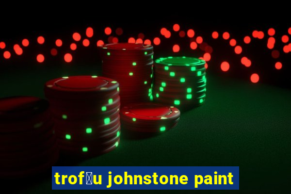 trof茅u johnstone paint