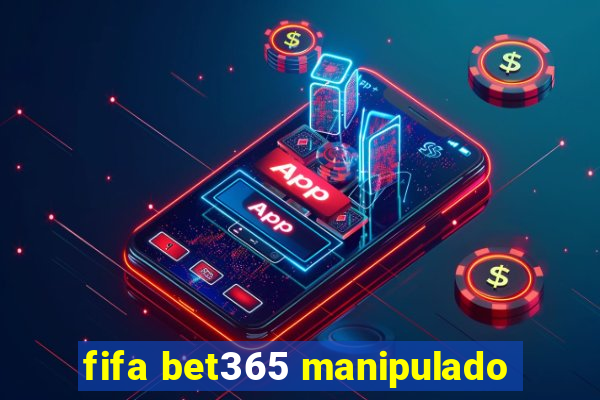 fifa bet365 manipulado