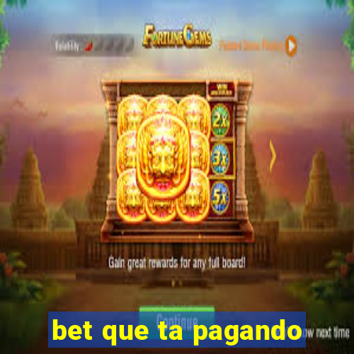 bet que ta pagando