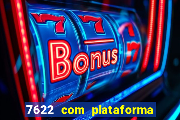 7622 com plataforma de jogos