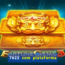 7622 com plataforma de jogos