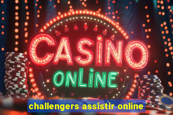 challengers assistir online