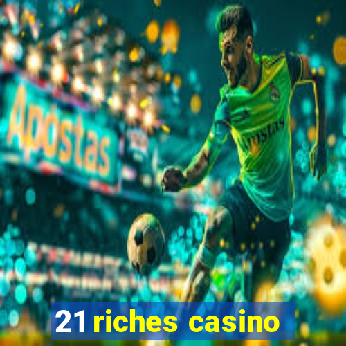 21 riches casino