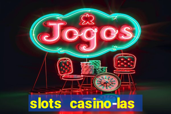 slots casino-las vegas slots