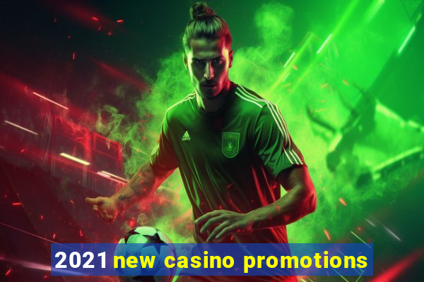 2021 new casino promotions