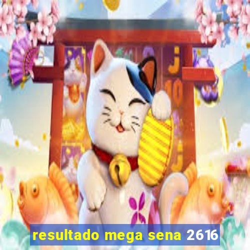 resultado mega sena 2616