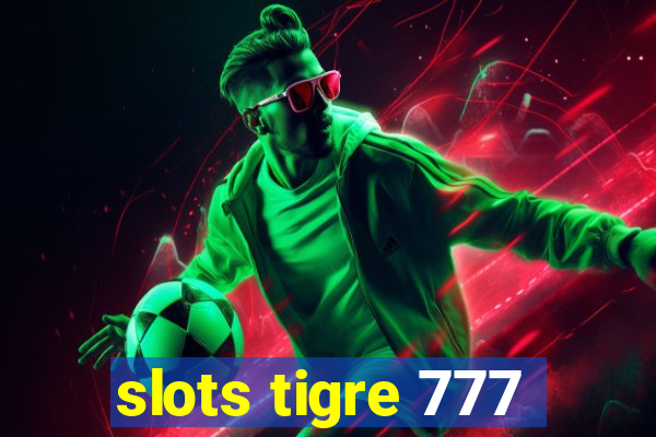 slots tigre 777