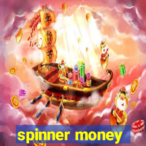 spinner money