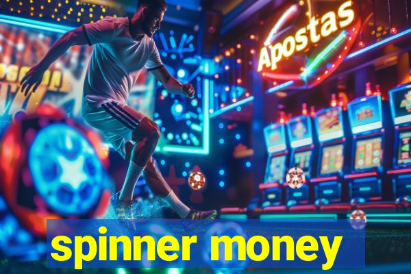 spinner money