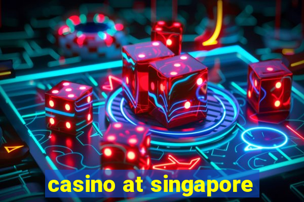 casino at singapore