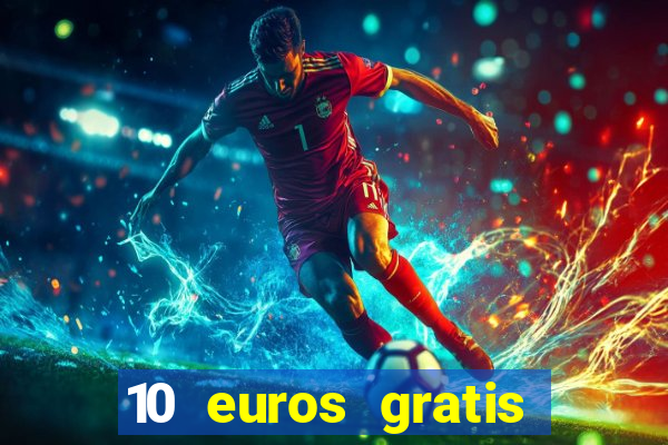 10 euros gratis sin deposito casino