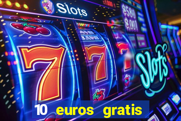 10 euros gratis sin deposito casino