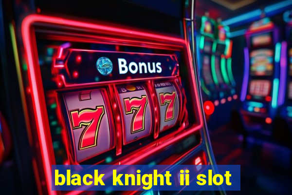 black knight ii slot