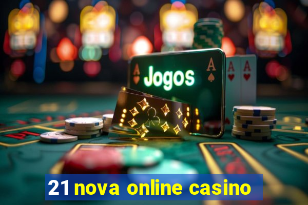 21 nova online casino