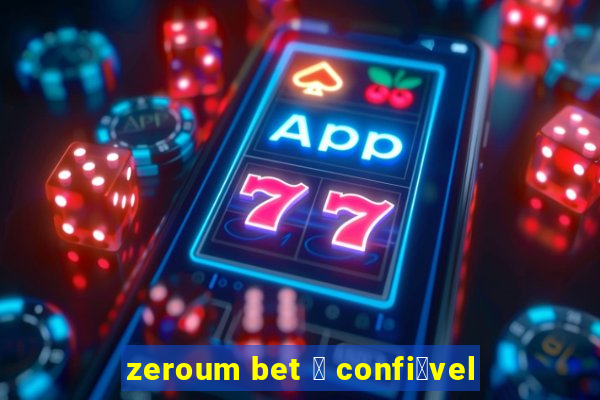 zeroum bet 茅 confi谩vel