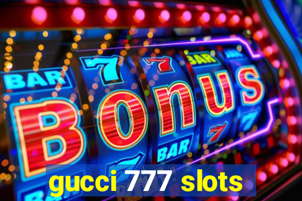 gucci 777 slots