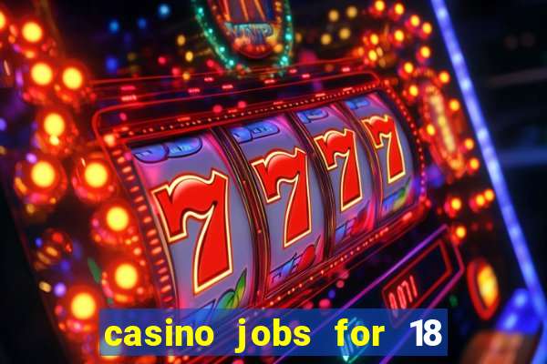 casino jobs for 18 year olds