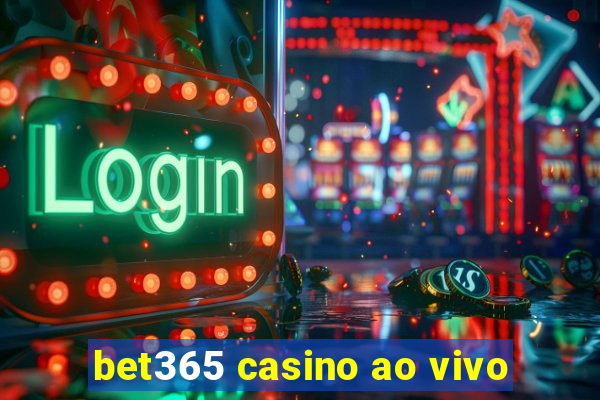 bet365 casino ao vivo