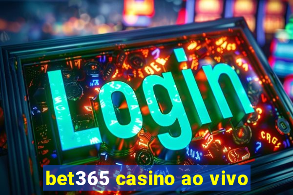 bet365 casino ao vivo