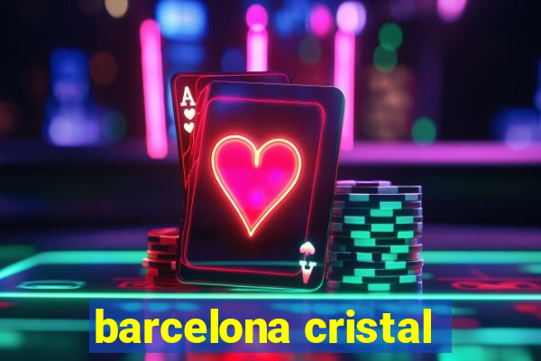 barcelona cristal