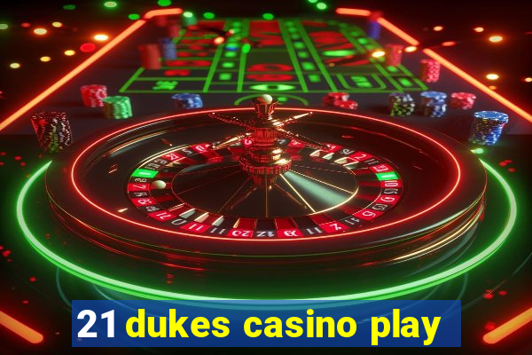 21 dukes casino play