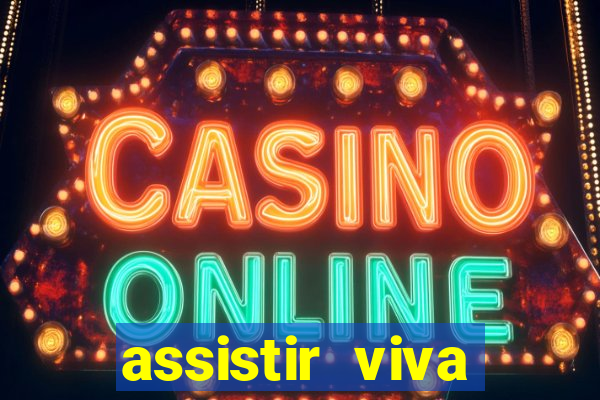 assistir viva online gratis