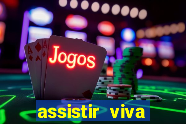 assistir viva online gratis