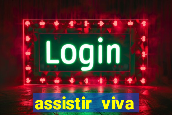 assistir viva online gratis