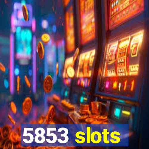 5853 slots