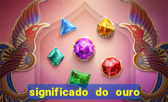 significado do ouro no mundo espiritual