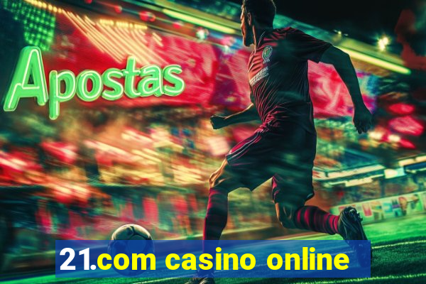 21.com casino online