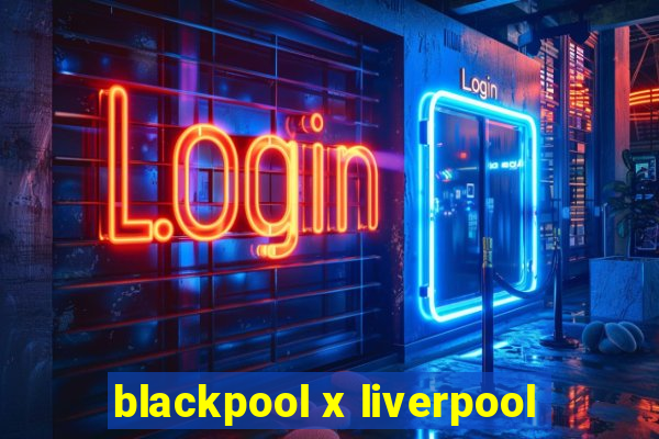 blackpool x liverpool