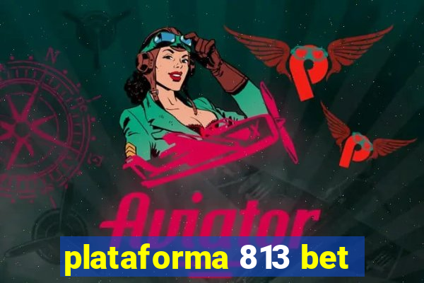 plataforma 813 bet