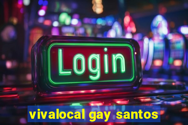 vivalocal gay santos