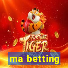 ma betting