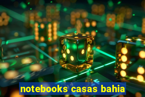 notebooks casas bahia