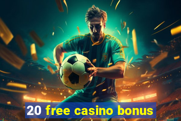 20 free casino bonus