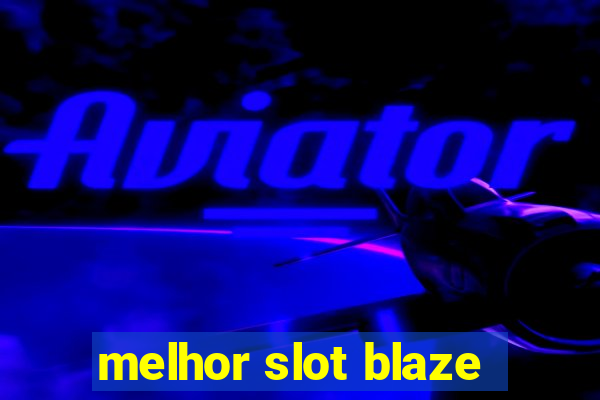 melhor slot blaze