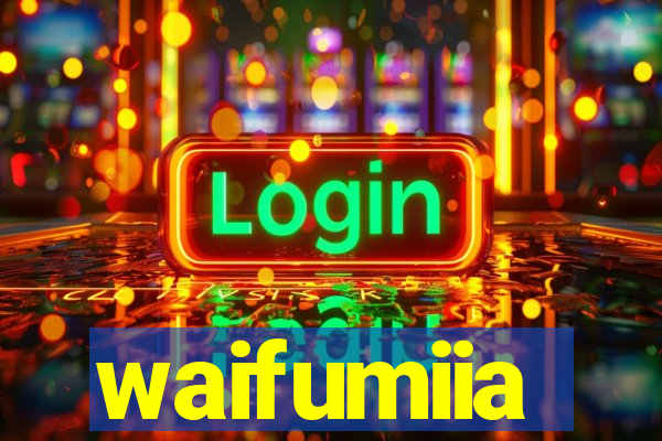 waifumiia