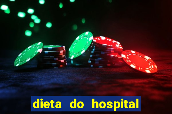 dieta do hospital do cora莽茫o