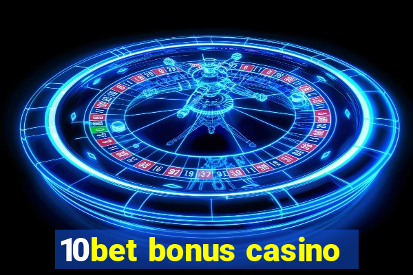 10bet bonus casino