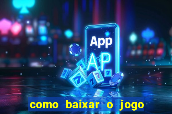 como baixar o jogo do tigrinho