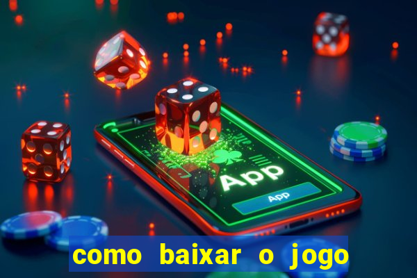 como baixar o jogo do tigrinho