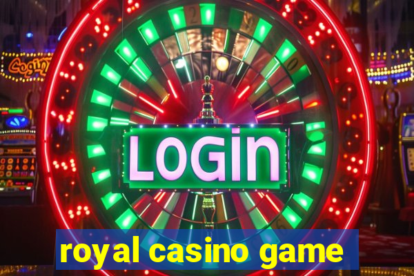 royal casino game