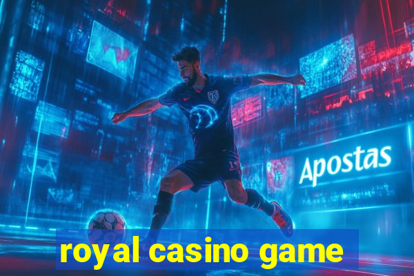 royal casino game