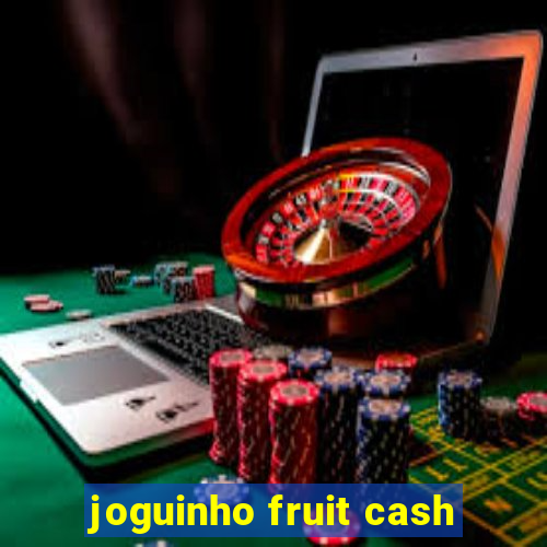 joguinho fruit cash