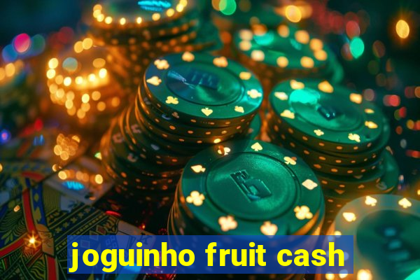 joguinho fruit cash