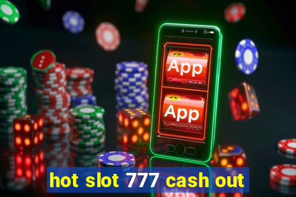 hot slot 777 cash out