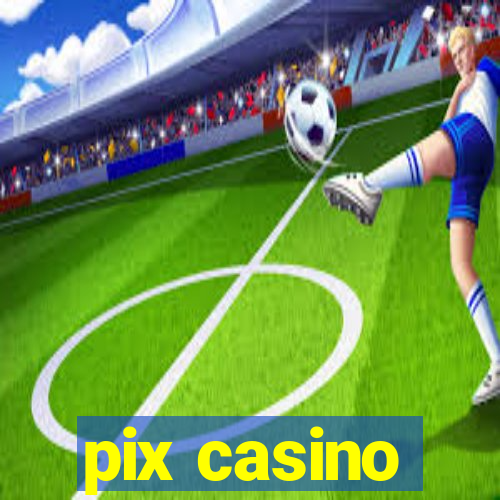 pix casino