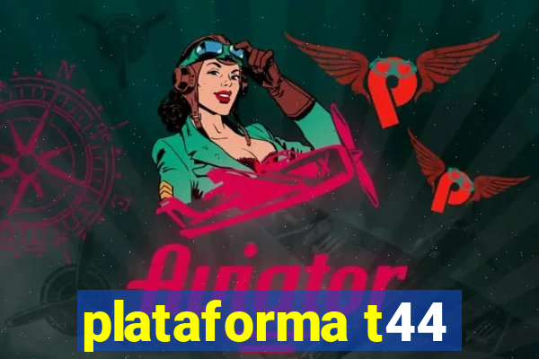 plataforma t44